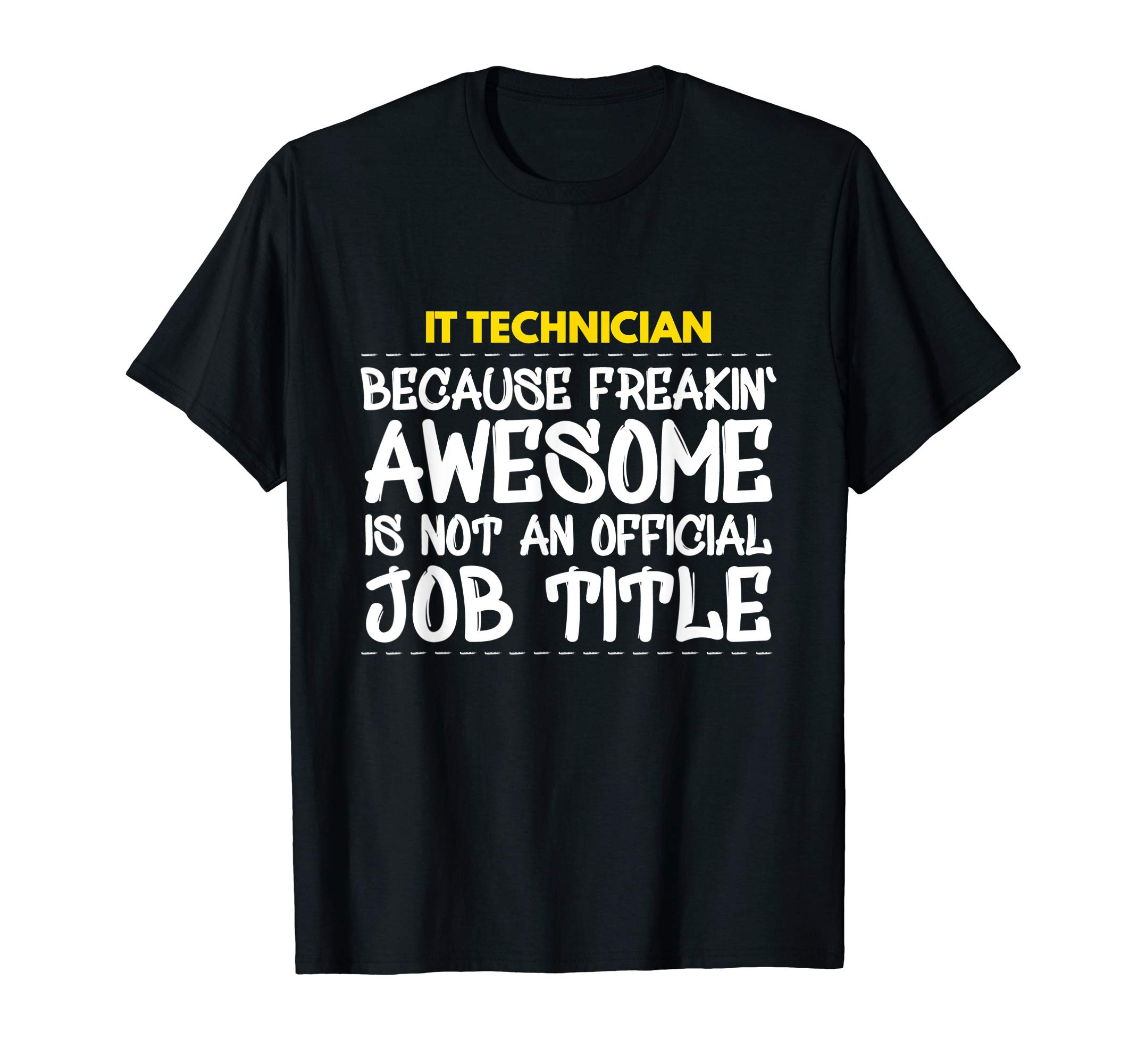 IT Technician Because Freakin Awesome Is Not An Official T-Shirt