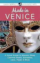 Cover of Made in Venice: A Travel Guide to Murano Glass, Carnival Masks, Gondolas, Lace, Paper, & More (Laura Morelli's Authentic Arts)