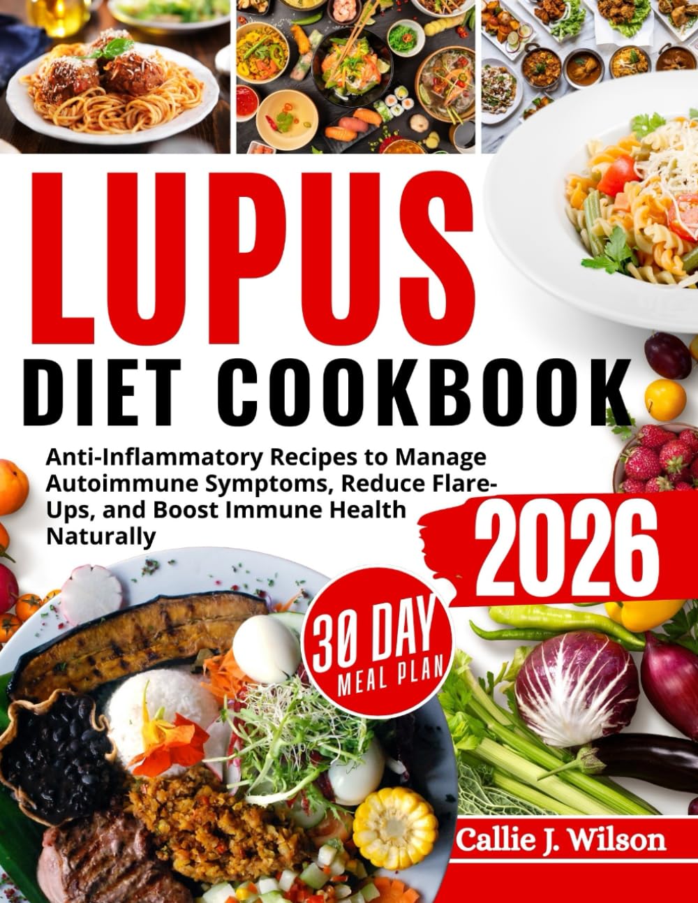 LUPUS DIET COOKBOOK: Anti-Inflammatory Recipes to Manage Autoimmune Symptoms, Reduce Flare-Ups, and Boost Immune Health Naturally
