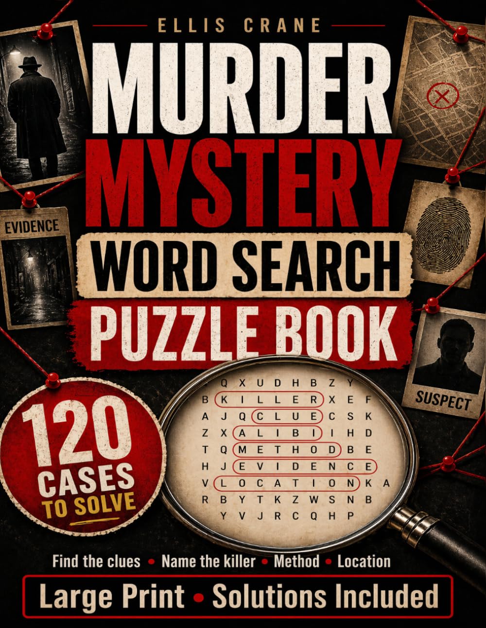 Murder Mystery Word Search Puzzle Book: 120 Cold Case Mysteries to Solve | Find Hidden Clues, Crack Crime Scenes & Unmask the Killer in this Detective ... for Adults (Large Print, Solutions Included)