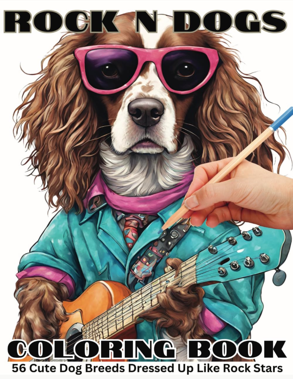 Rock N Dogs: A coloring book of 56 dog breeds dressed up like rock stars for kids and adults who love pets, dogs, animals and music (creative, silly, relaxing)