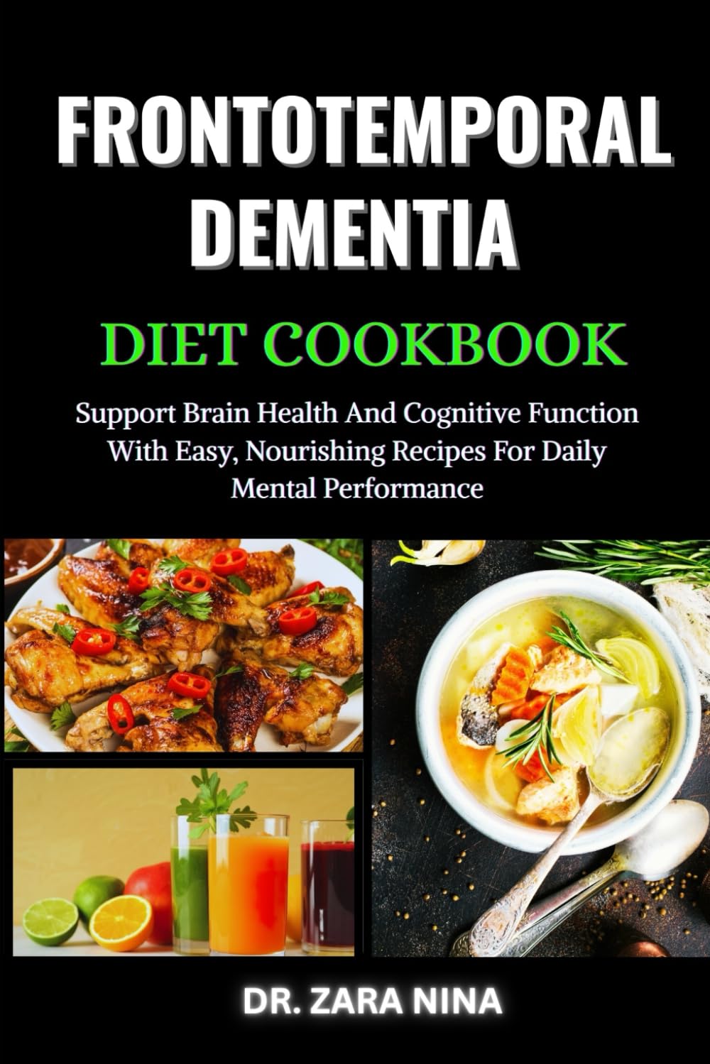 Frontotemporal Dementia Diet Cookbook: Support Brain Health And Cognitive Function With Easy, Nourishing Recipes For Daily Mental Performance