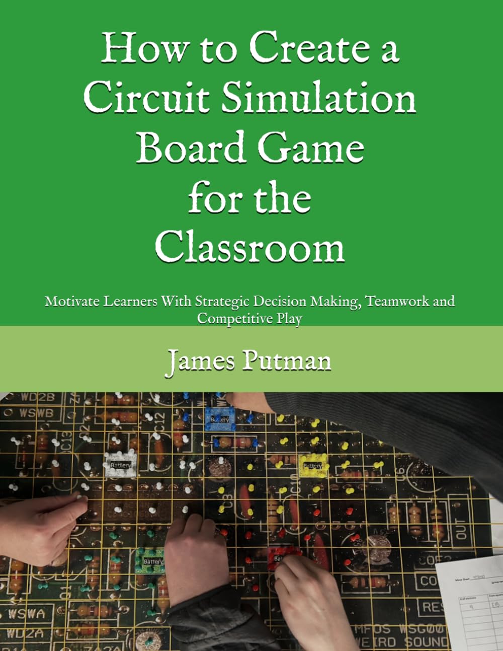 How to Create a Circuit Simulation Board Game for the Classroom: Motivate Learners With Strategic Decision Making, Teamwork and Competitive Play