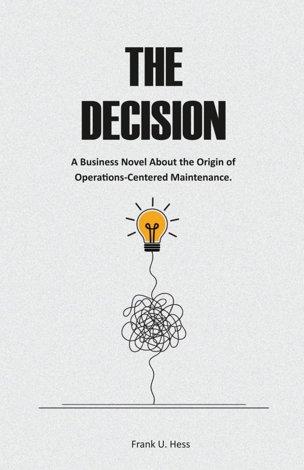 The Decision: A Business Novel About the Origin of Operations-Centered Maintenance.