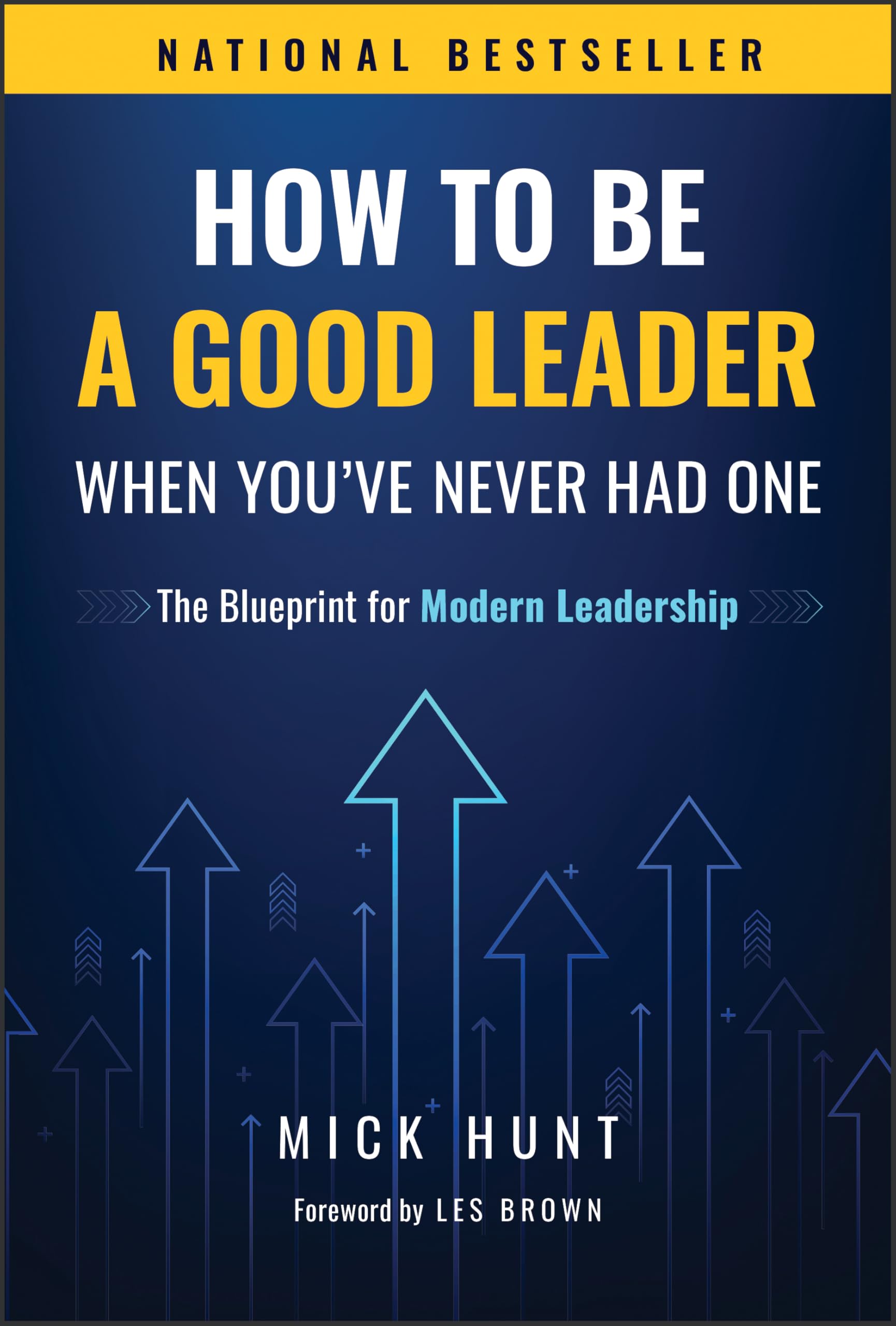 How to Be a Good Leader When You've Never had One : The Blueprint for Modern Leadership