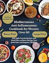 Mediterranean Anti-Inflammatory Cookbook for Women Over 60: 100 High-Pro...