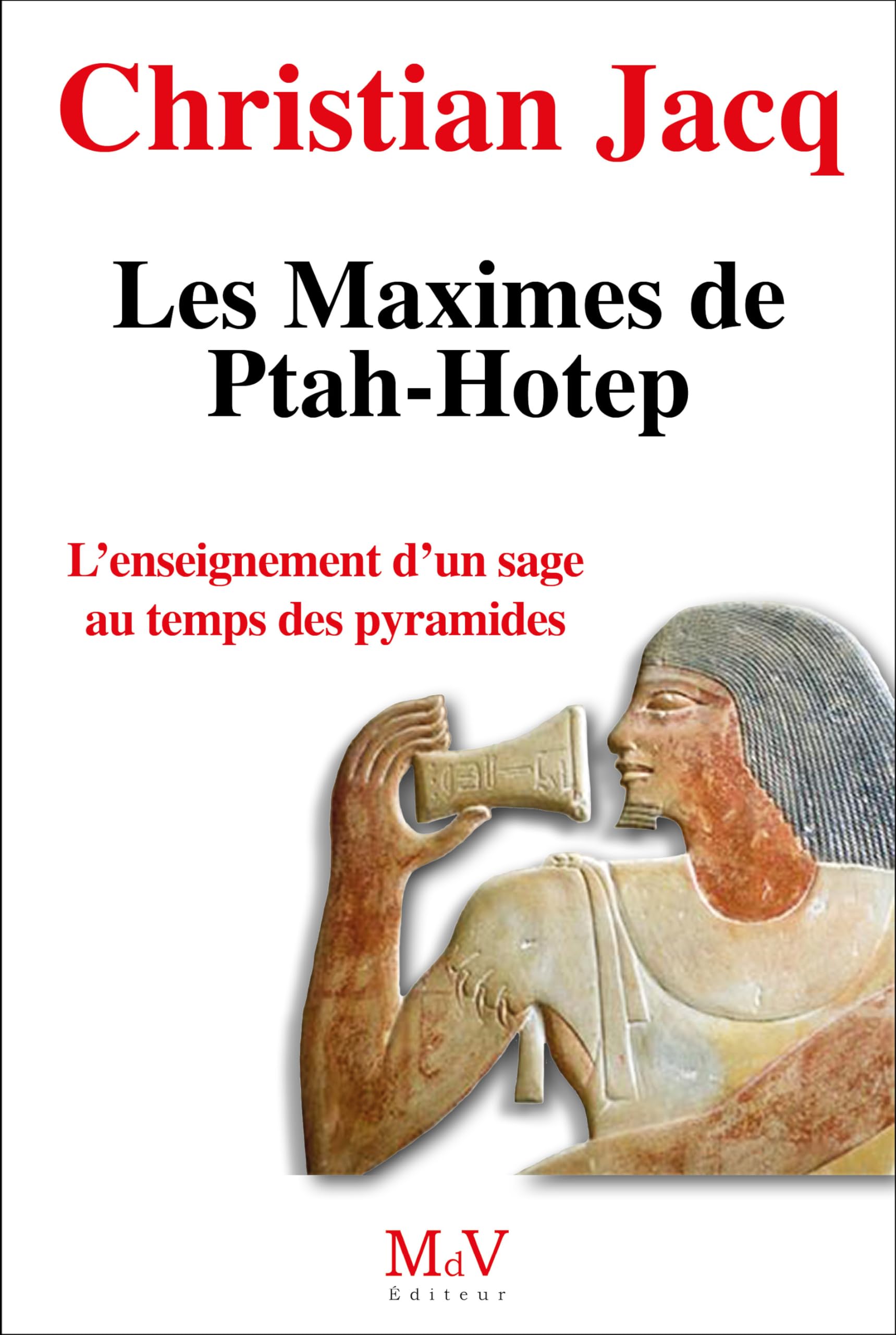 Les Maximes de Ptah-Hotep: L'enseignement d'un sage au temps des pyramides