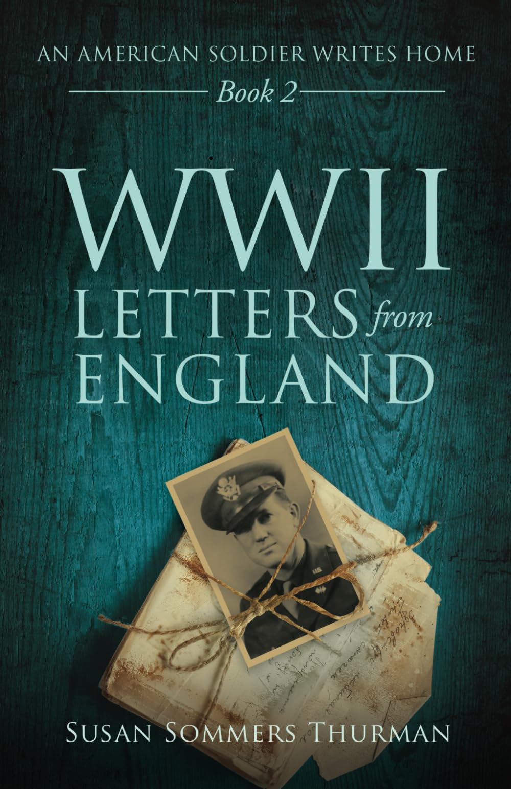 WWII Letters from England: An American Soldier Writes Home, Book Two
