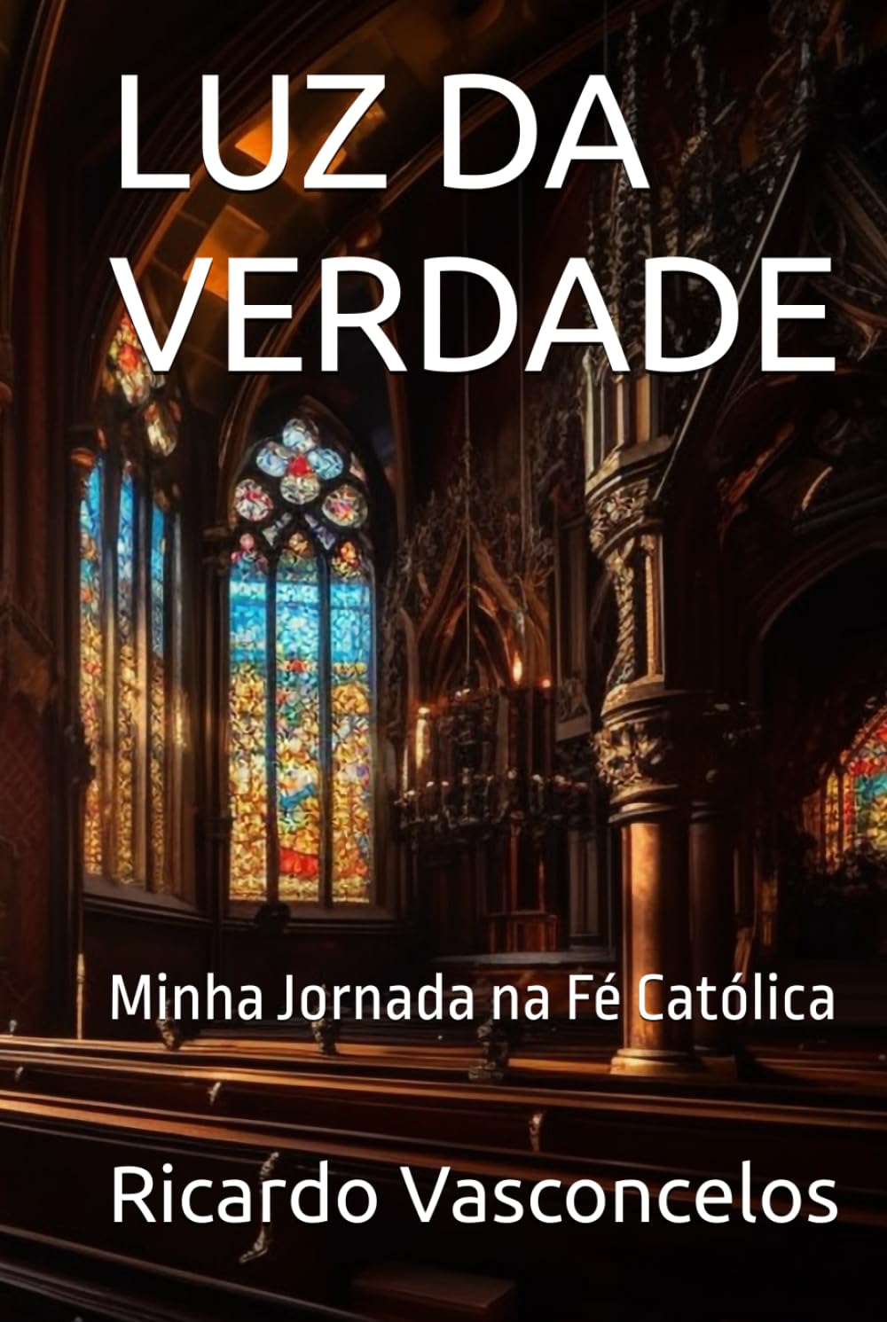 LUZ DA VERDADE: Minha Jornada na Fé Católica