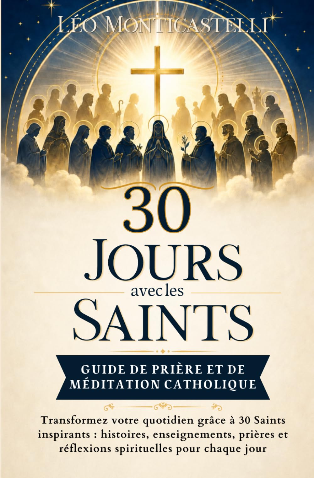 30 Jours avec les Saints — Guide de Prière et de Méditation Catholique: Transformez votre quotidien grâce à 30 Saints inspirants : histoires, ... et réflexions spirituelles pour chaque jour