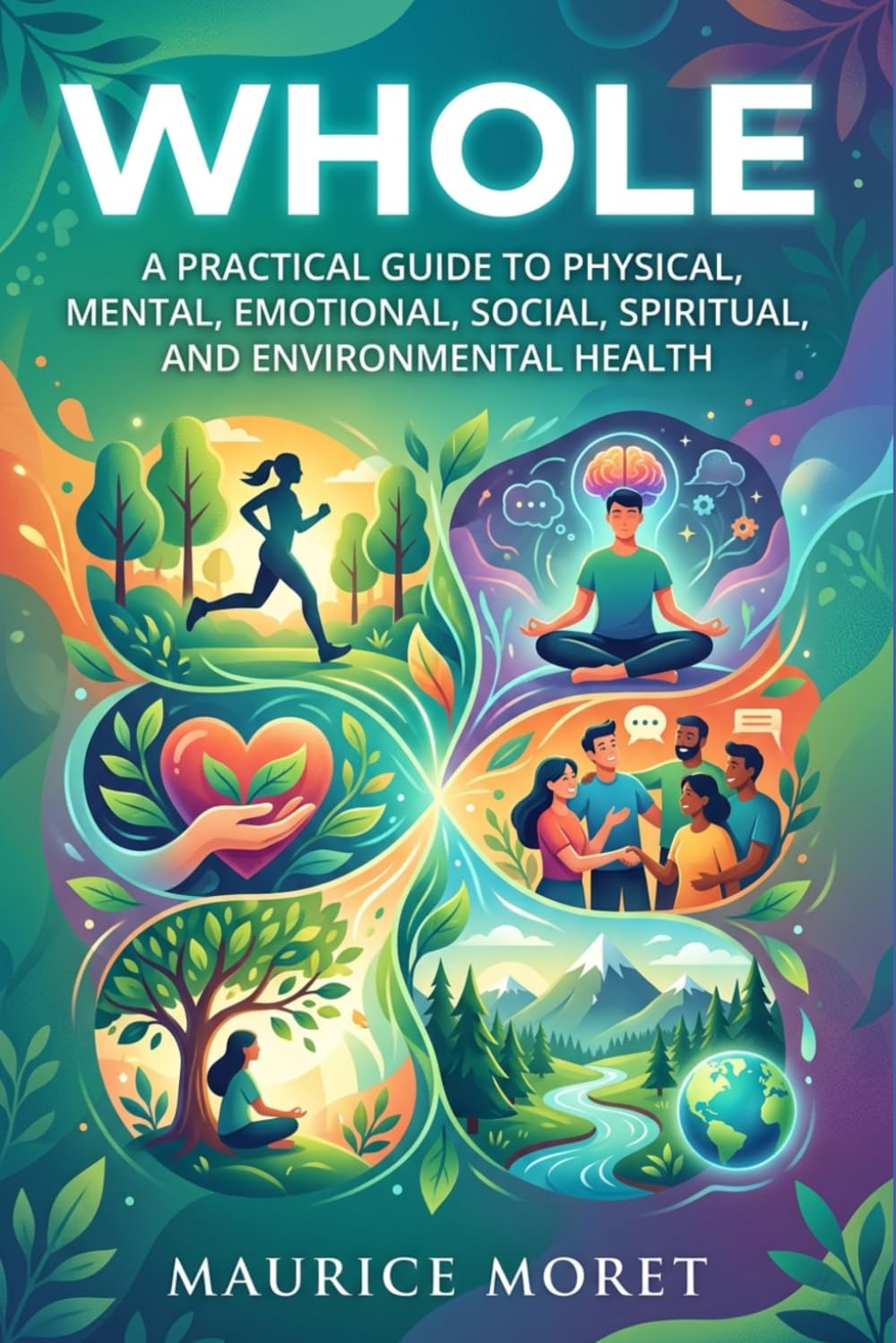 Whole: A Practical Guide to Physical, Mental, Emotional, Social, Spiritual, and Environmental Health (The Clarity Series)