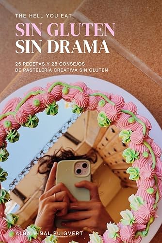 Sin Gluten, Sin Drama - 25 recetas de pastelería creativa sin gluten: Libro de recetas de pastelería sin gluten. Consejos para repostería gluten free.