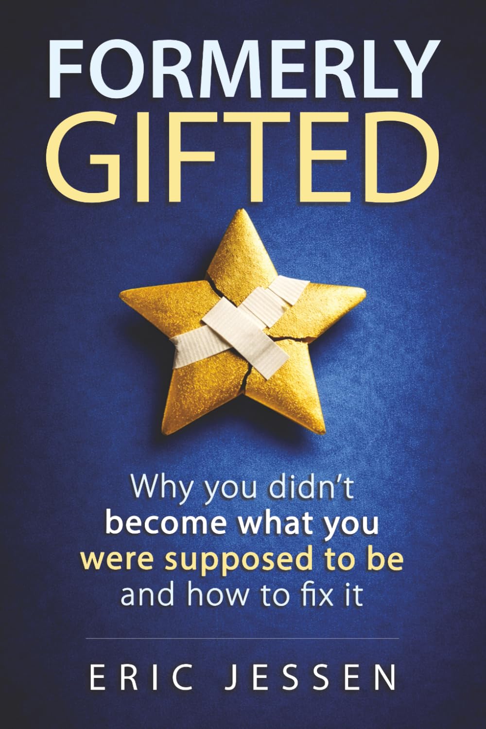 Formerly Gifted: Why you didn’t become what you were supposed to be and how to fix it