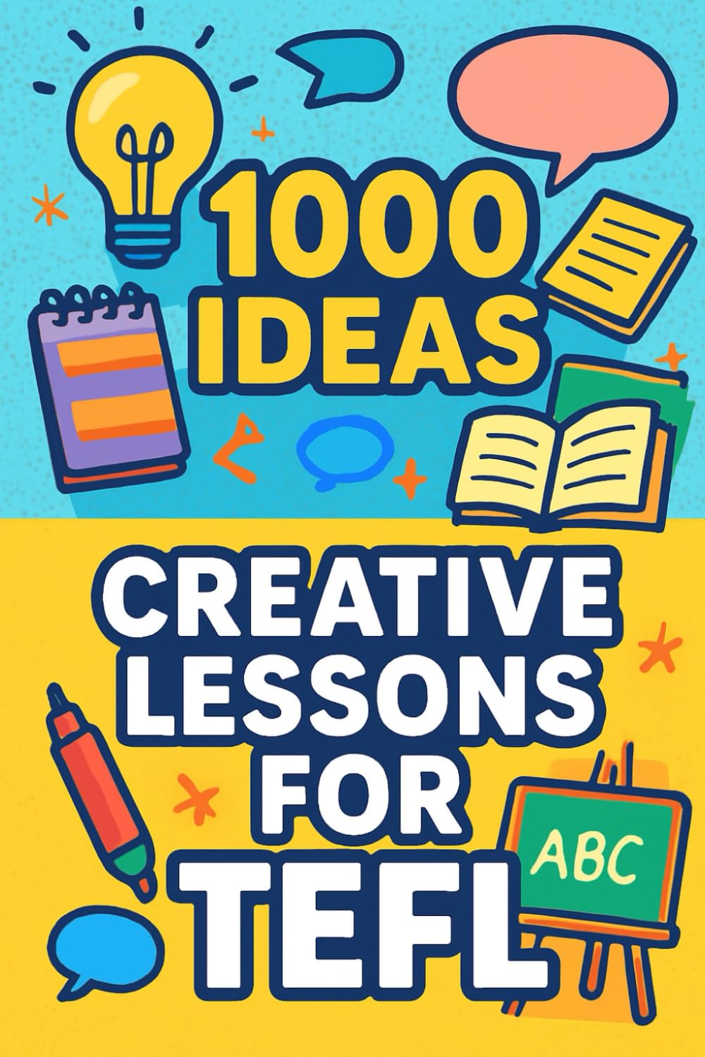 1000 Ideas: Creative Lessons for TEFL: Unlock creativity in every class—one idea at a time. (1000 Ideas Books)