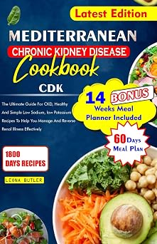 MEDITERRANEAN CHRONIC KIDNEY DISEASE COOKBOOK The Ultimate Guide For CKD, Healthy And Simple Low Sodium, And Potassium Recipes To Help You Manage And ... Mediterranean Diet & Wellness Prepping
