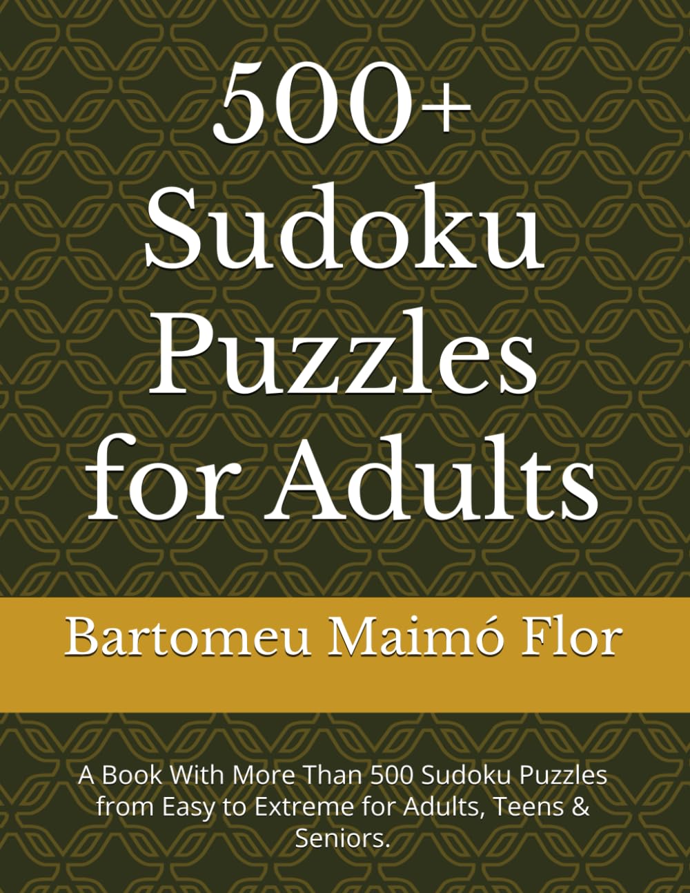 500+ Sudoku Puzzles for Adults: A Book With More Than 500 Sudoku Puzzles from Easy to Extreme for Adults, Teens & Seniors.