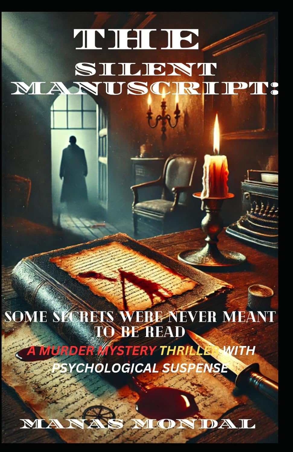 THE SILENT MANUSCRIPT: SOME SECRETS WERE NEVER MEANT TO BE READ: A Murder Mystery Thriller with Psychological Suspense (THE SILENT MANUSCRIPT: SOME ... Mystery Thriller with Psychological Suspense)