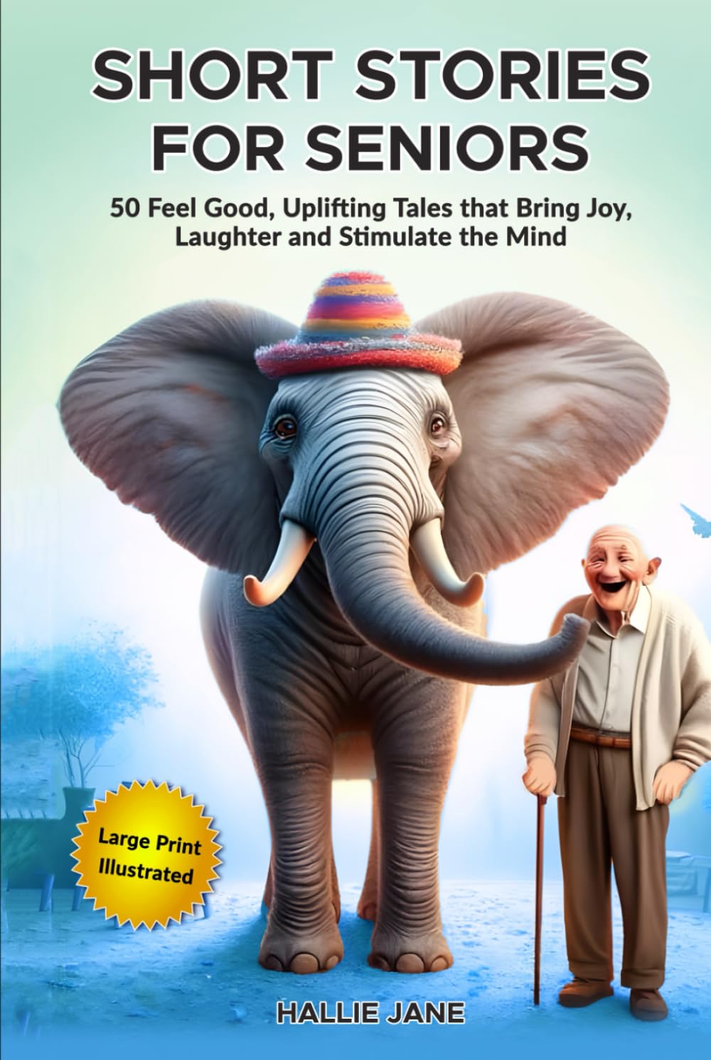Short Stories for Seniors: 50 Feel Good, Uplifting Tales that Bring Joy, Laughter and Stimulate the Mind (Large Print)