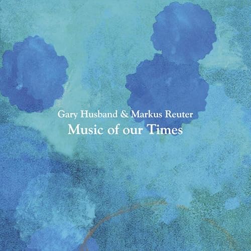 Music Of Our Times By Markus Reuter Gary Husband On Amazon Music Amazon Com