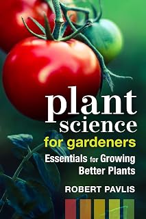 Plant Science for Gardeners by Robert Pavlis: Science-Based Guide to Better Plant Growth & Health (Garden Science Series Book 2)