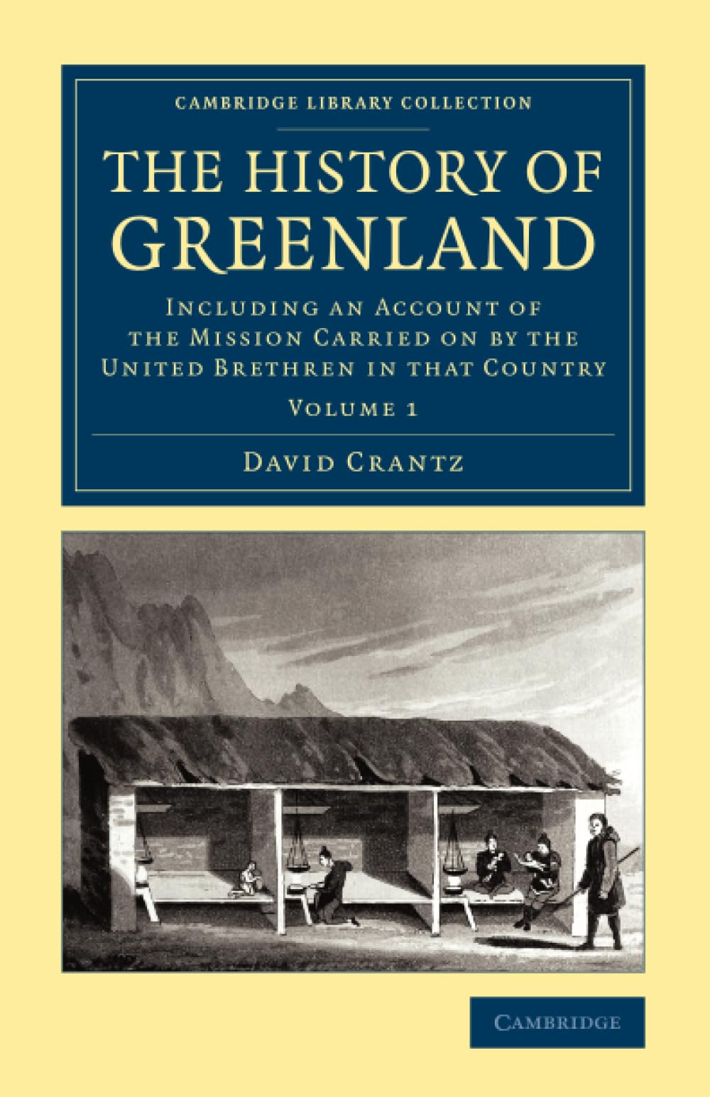 The History of Greenland: Including an Account of the Mission Carried on by the United Brethren in that Country: Volume 1 (Cambridge Library Collection - Polar Exploration)