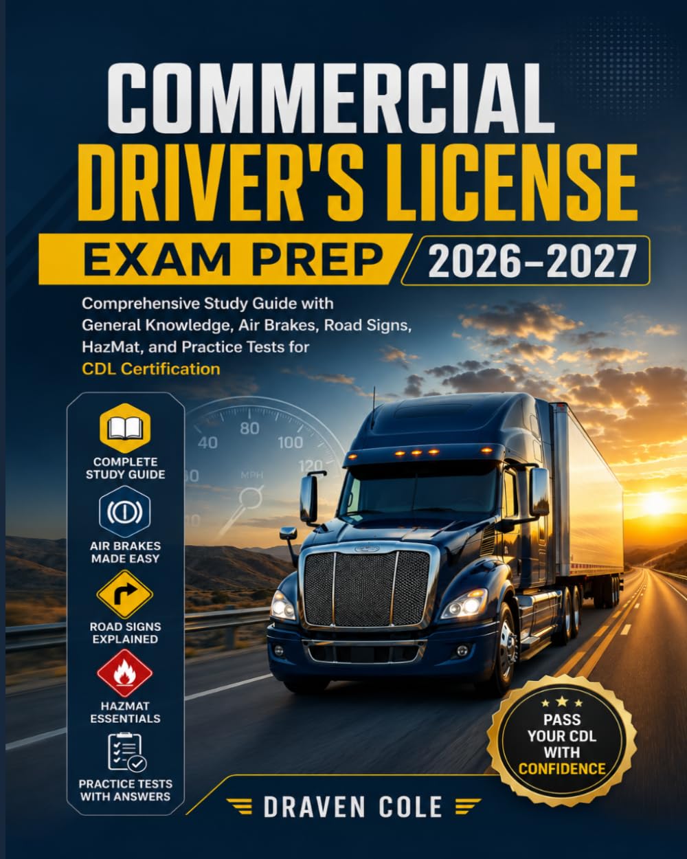 Commercial Driver's License Exam Prep 2026–2027: Comprehensive Study Guide with General Knowledge, Air Brakes, Road Signs, HazMat, and Practice Tests for CDL Certification