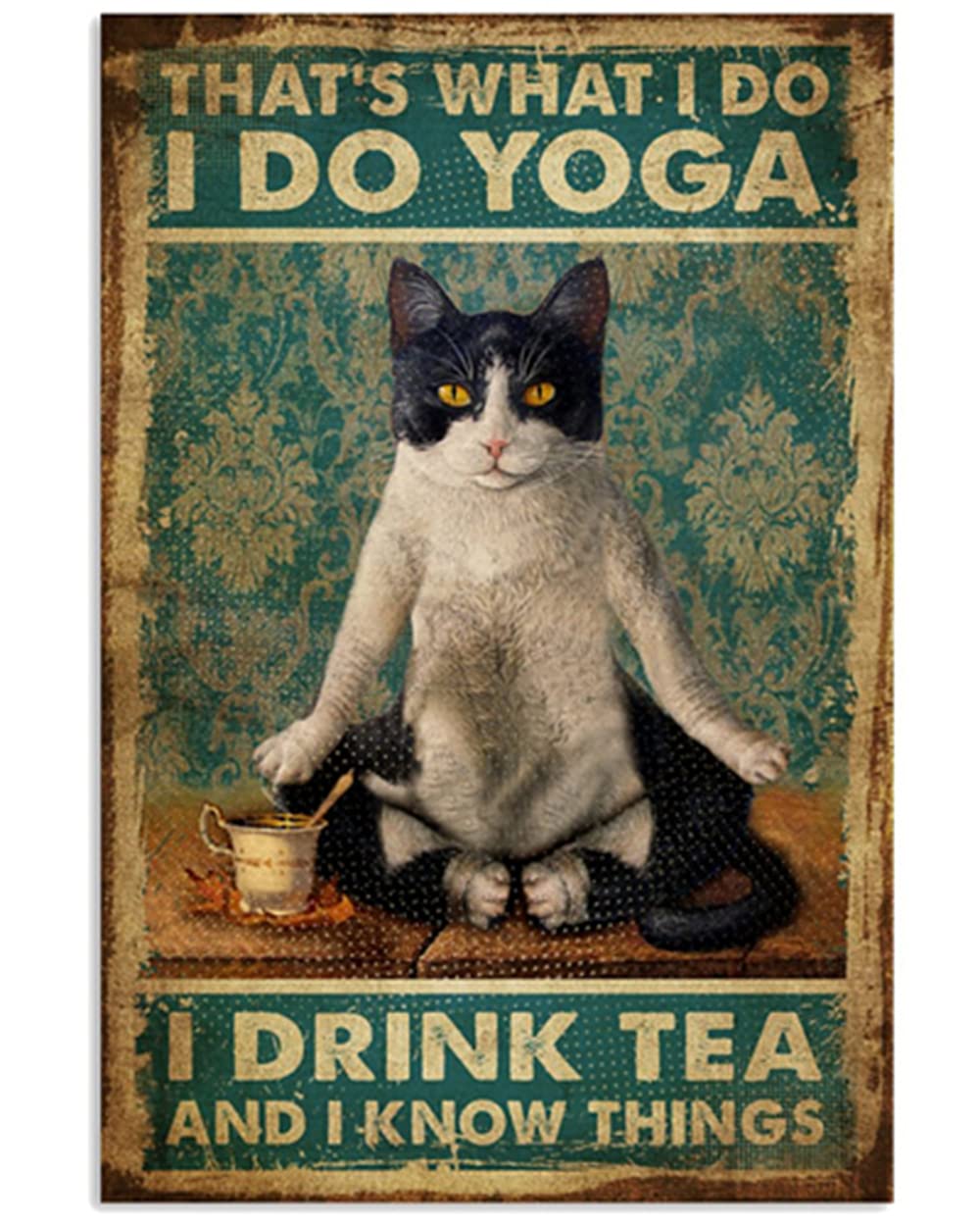 Xiddxu Vintage Wall Metal Poster Cat That’s What I Do I Do Yoga I Drink Tea And I Know Things Pub,Club,Bar,Restaurant,Coffee Bar, Vintage Art Wall Poster Plaque Decor 12X16 Inch
