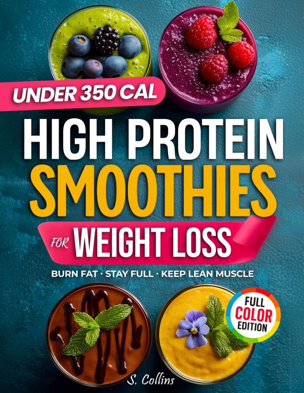 High Protein Smoothies Cookbook for Weight Loss: 70 Quick High-Protein Smoothie Recipes & a 4-Week Plan to Burn Fat, Stay Full & Keep Lean Muscle (High Protein Made Easy)