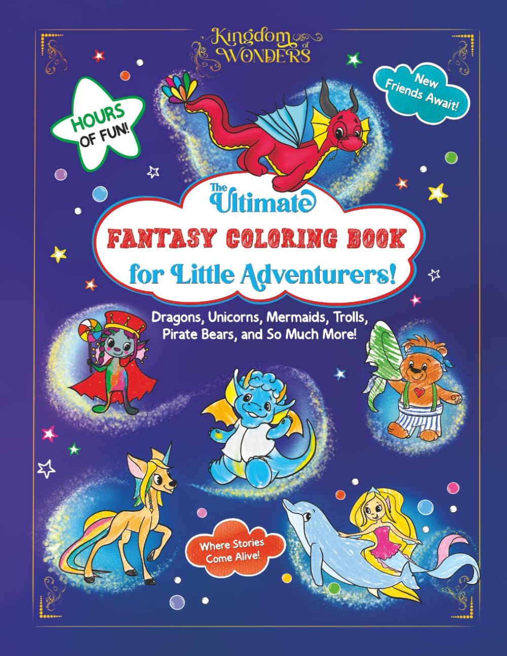 The Ultimate Fantasy Coloring Book for Little Adventurers: Dragons, Unicorns, Mermaids, Trols, Pirate Bears, and So Much More! (Kingdom of Wonders)