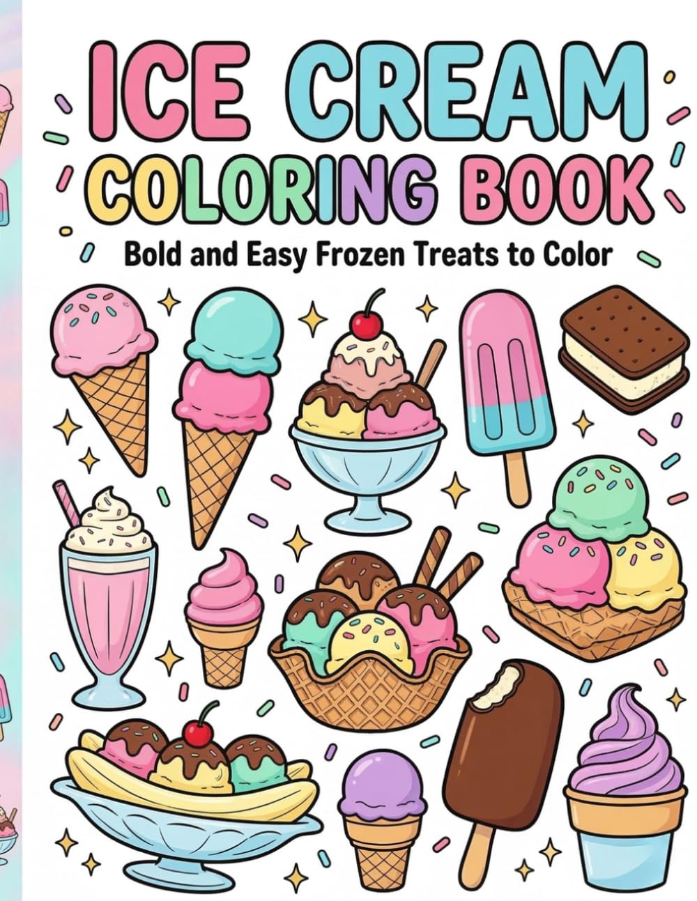 Ice Cream Coloring Book for Kids and Adults: Bold and Easy Ice Cream, Popsicles, Sundaes and Sweet Frozen Treats to Color | Fun and Relaxing Dessert Coloring Pages