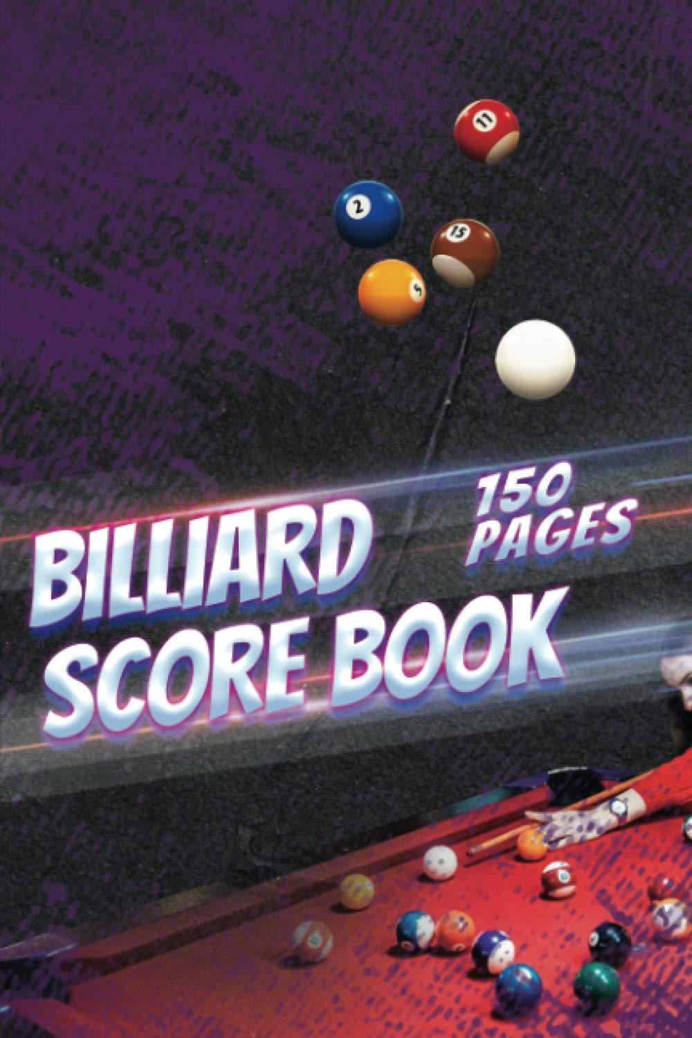 Billiard Score Book: Training Log Book & Notebook of Pool Table Diagrams For Game Practice,Drills & Game Pool League/Pool Table Training