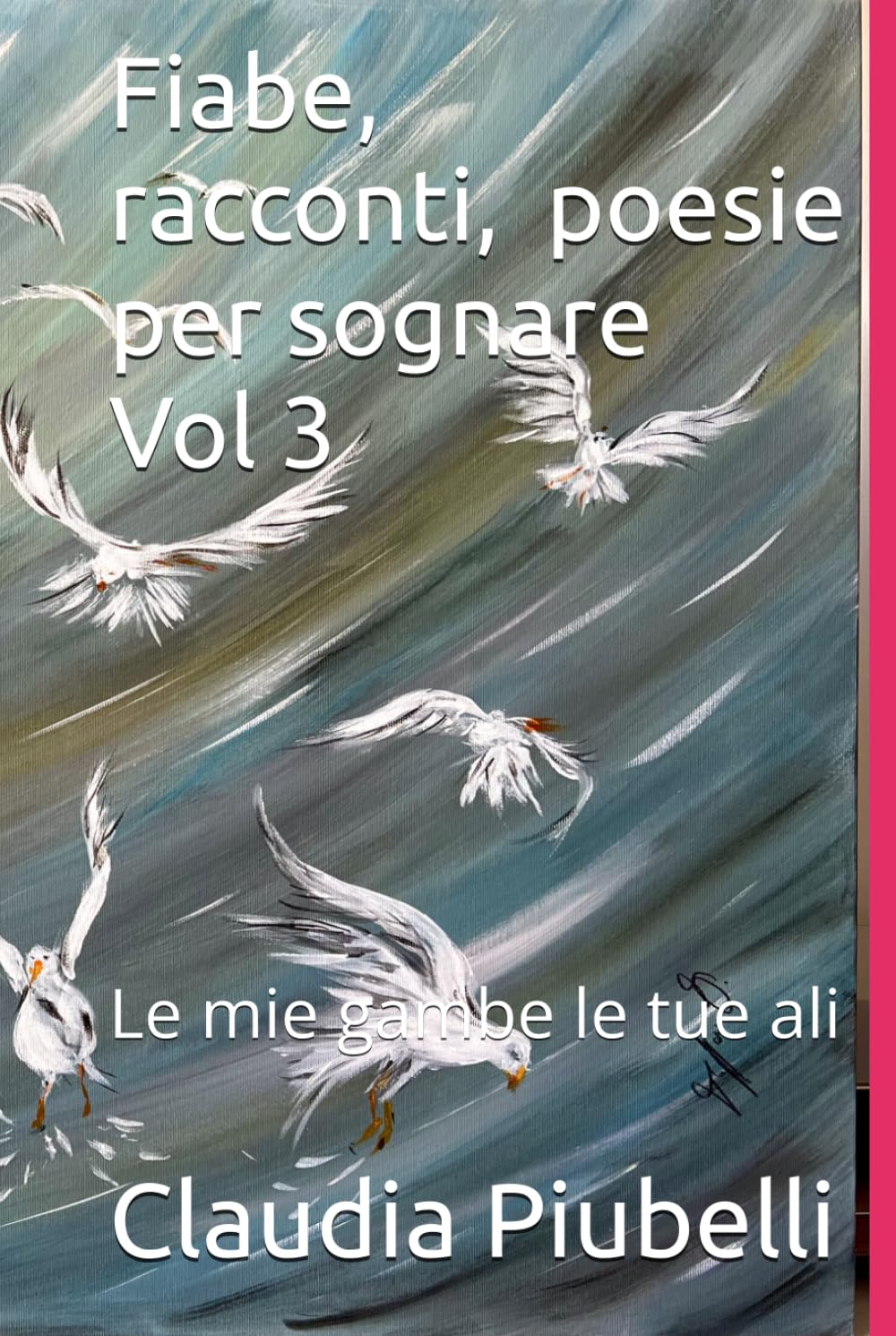 Fiabe, racconti, poesie per sognare Vol 3: Le mie gambe le tue ali
