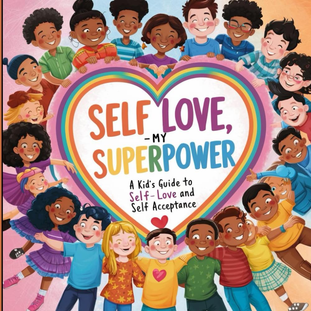 Self-Love, My SuperPower: A kid's Guide to Self Love and Self Acceptance - How to Love Yourself (For Kids)