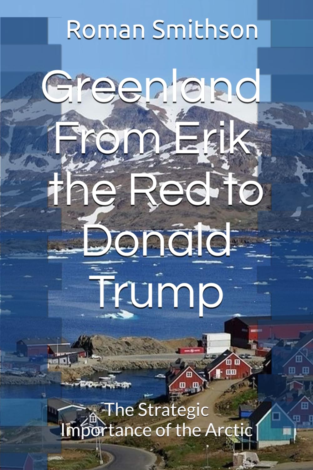 Greenland: From Erik the Red to Donald Trump: The Strategic Importance of the Arctic