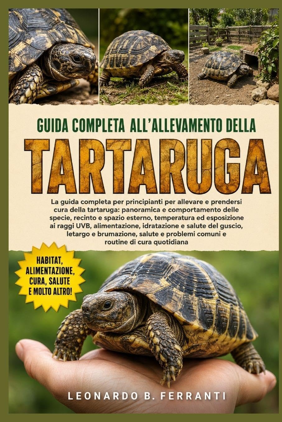 GUIDA COMPLETA ALL’ALLEVAMENTO DELLA TARTARUGA: La guida completa per principianti per allevare e prendersi cura della tartaruga: panoramica e ... e spazio esterno....di cura quotidiana