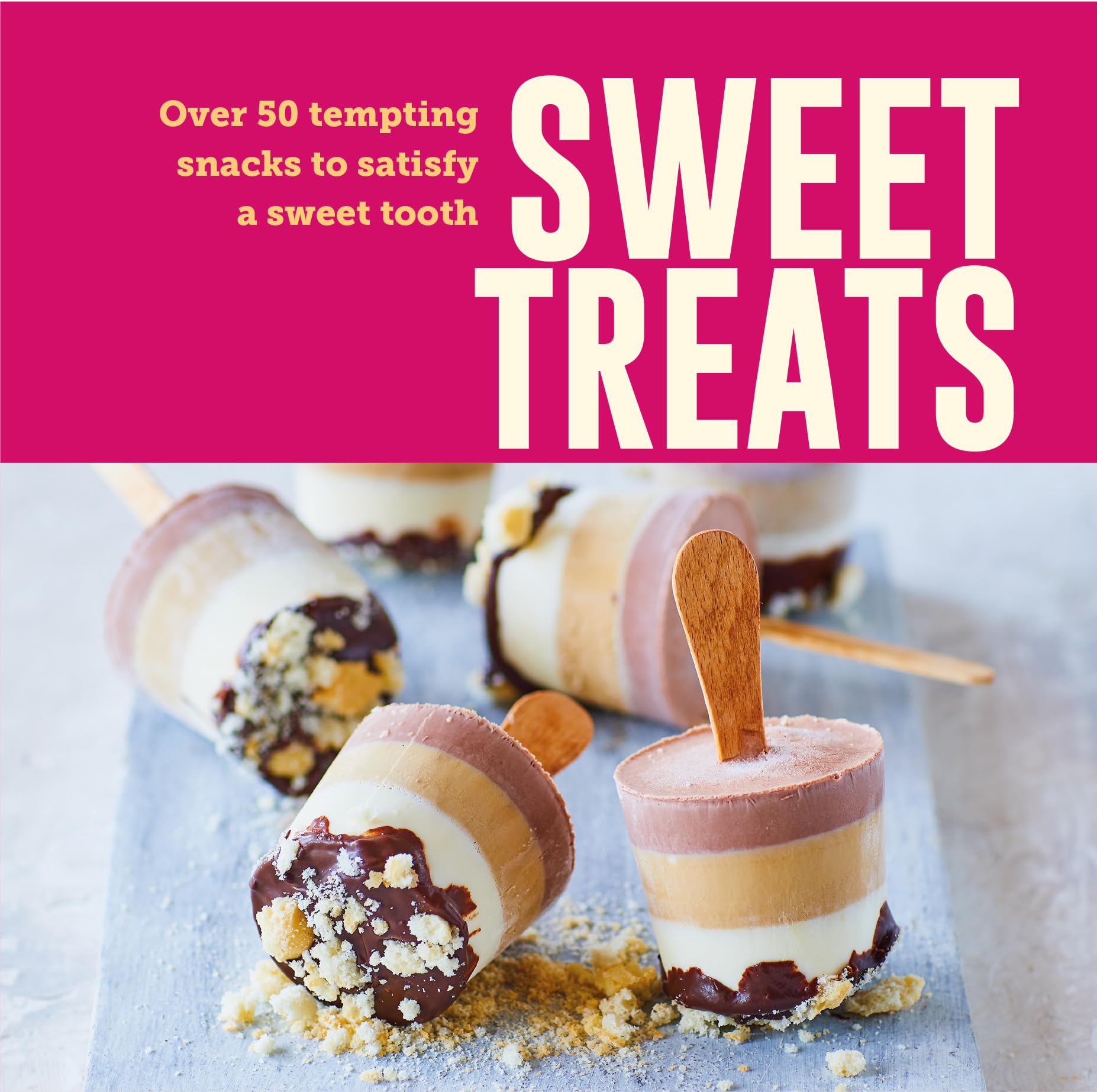 Sweet Treats: Over 50 tempting snacks to satisfy a sweet tooth