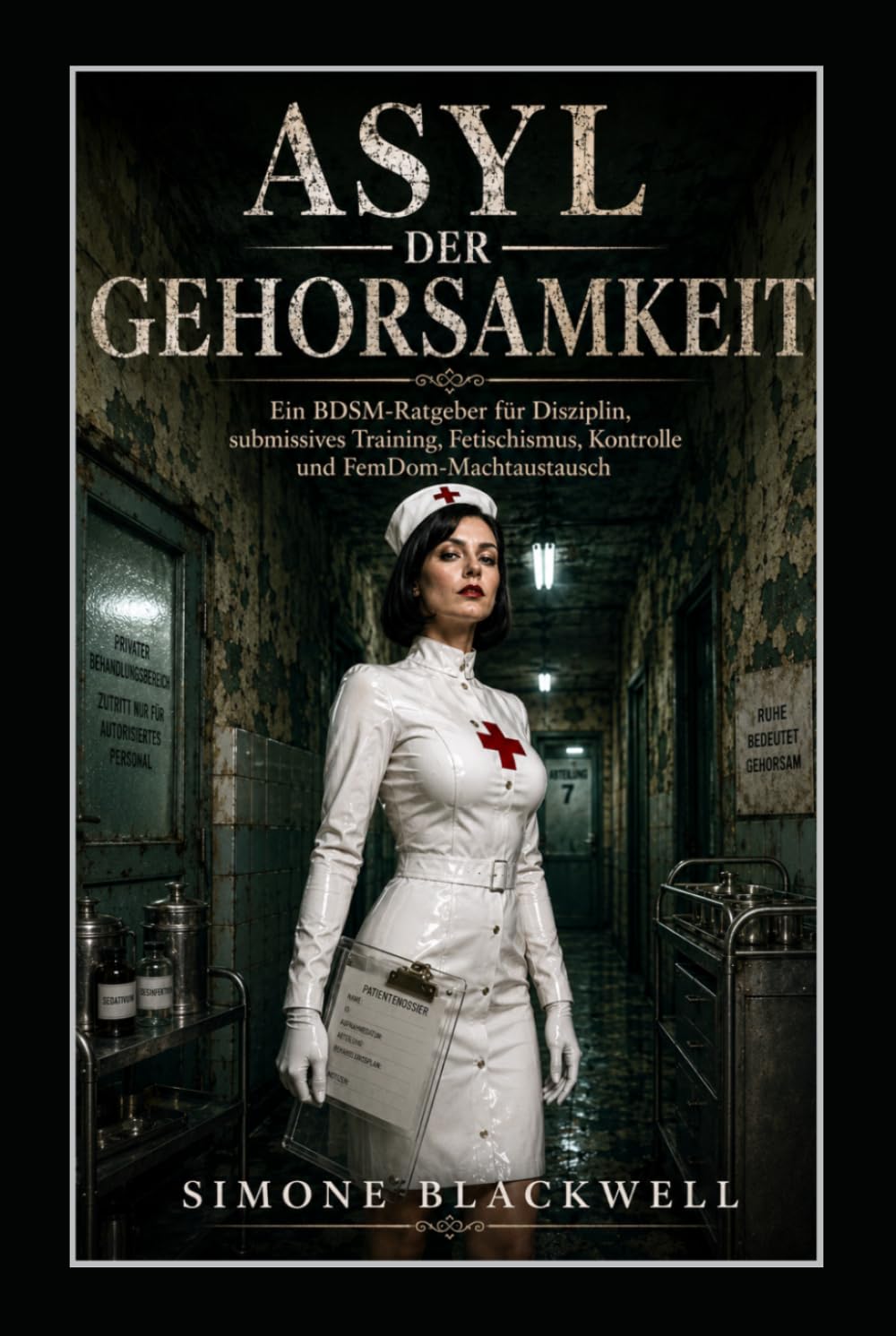 ASYL DER GEHORSAMKEIT: Ein BDSM-Ratgeber für Disziplin, submissives Training, Fetischismus, Kontrolle und FemDom-Machtaustausch
