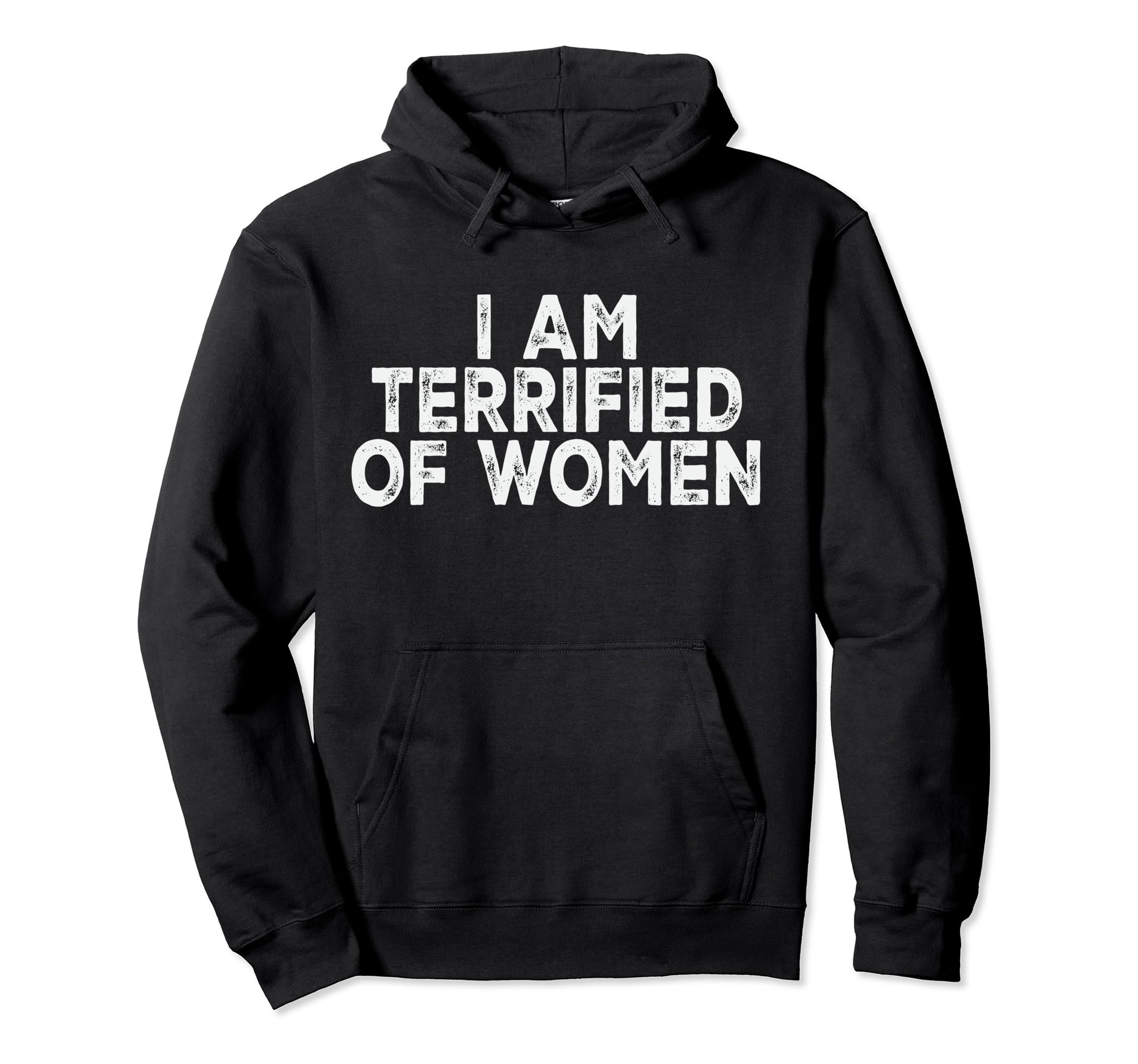 Inappropriate Dark Humor & Offensive Crew ClothingFunny Saying I'm Terrified Of Women Adult Dark Humor Joke Pullover Hoodie