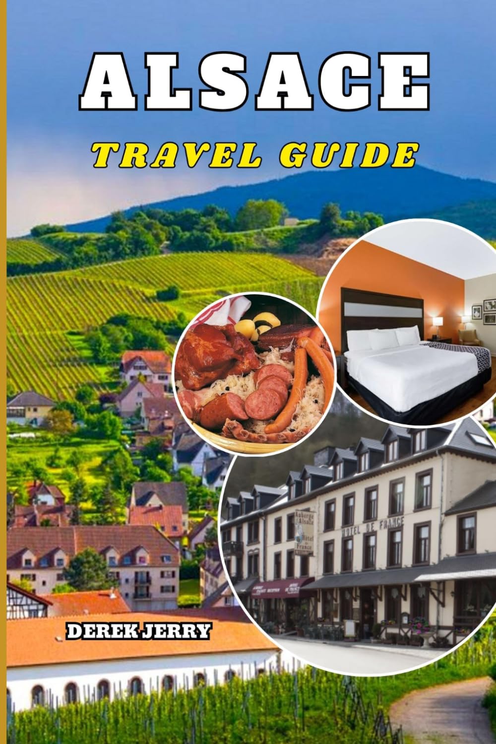 ALSACE TRAVEL GUIDE 2026-2027: Discover the Best of Alsace with Detailed Itineraries, Budget Strategies, Luxury Stays, Culinary Hotspots, Cultural Landmarks, and Seasonal Travel Tips