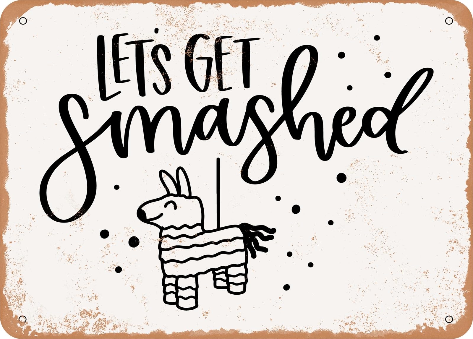 Metal Sign - Lets Get Smashed Pinata - Vintage Look Sign home decor