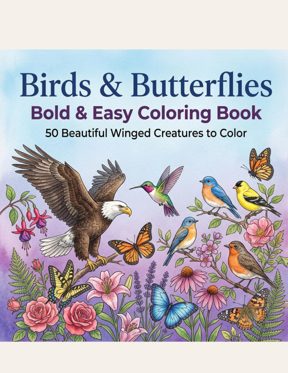Birds and Butterflies: Bold & Easy Coloring Book: 50 Beautiful Winged Creatures to Color - Simple and Relaxing Designs