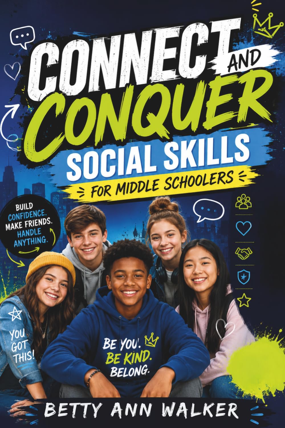 Connect and Conquer: Social Skills for Middle Schoolers: Practical Life Skills for Tweens & Teens to Build Confidence, Make Friends, Handle Peer Pressure, and Thrive Socially