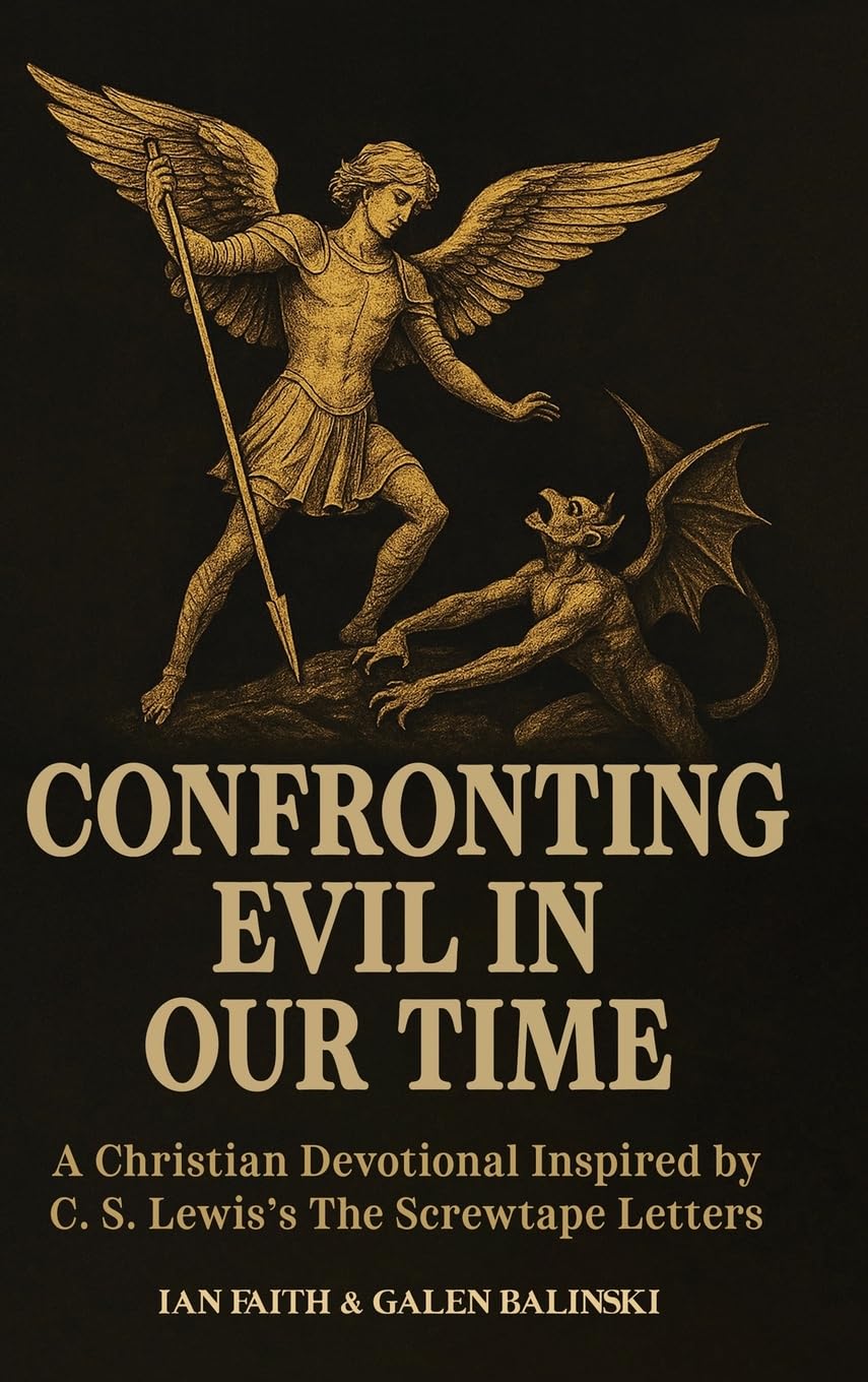 Confronting Evil in Our Time: (Hardcover Edition) A Christian Devotional Inspired by C. S. Lewis's The Screwtape Letters
