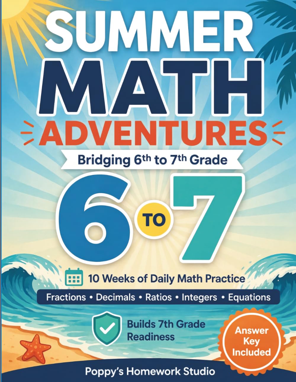 Summer Math Adventures Workbook: Bridging Sixth to Seventh Grade (Answer Key Included): 10 Weeks of Daily Practice with Fractions, Decimals, Ratios, ... (Ages 11–13) (Summer Math Practice Workbooks)
