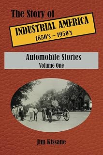Automobile Stories: The Story of Industrial America (1850's to 1950's) Volume 1 (The Story of Industrial America (1850's - 1950's))