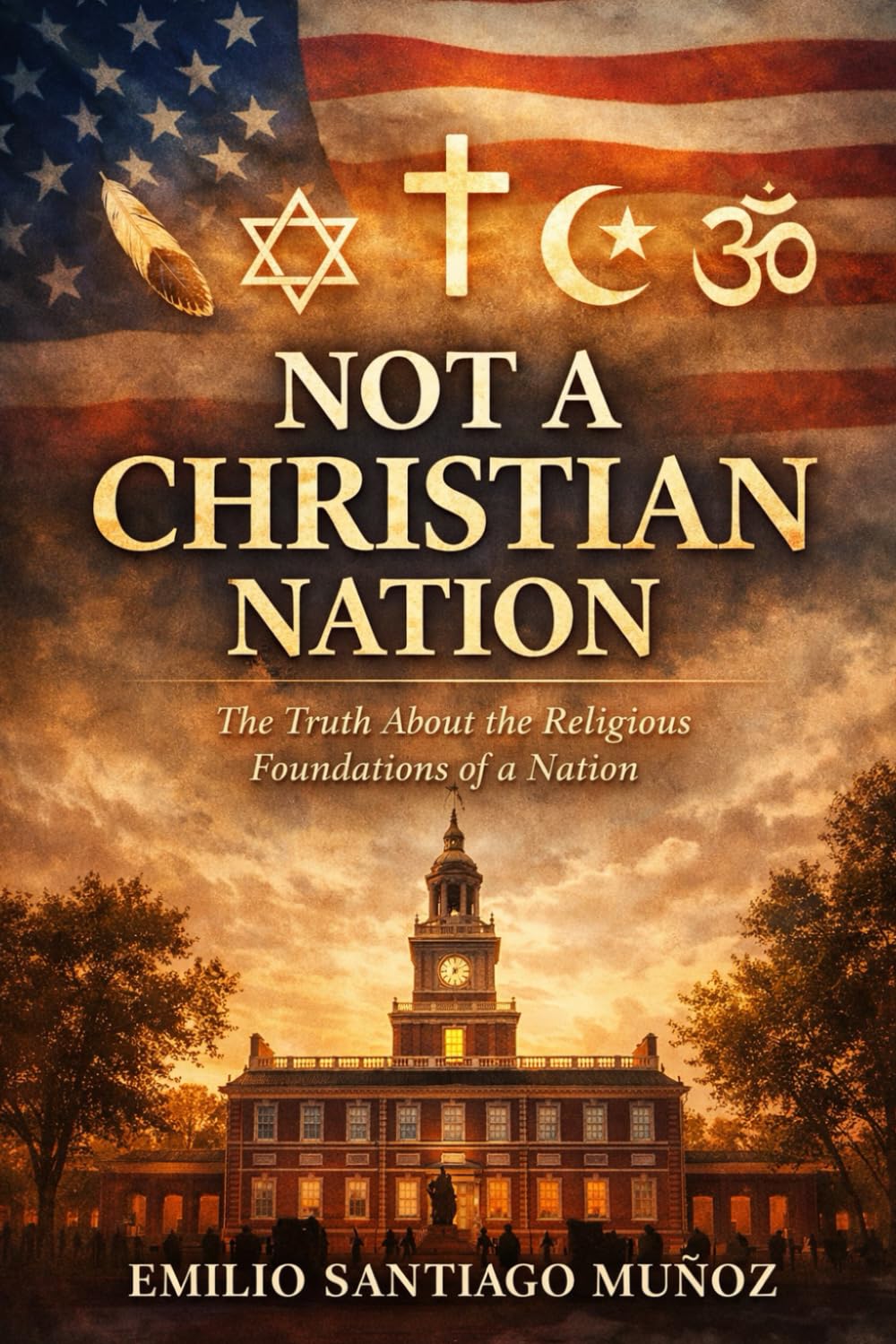 Not a Christian Nation: The Truth About the Religious Foundations of a Nation