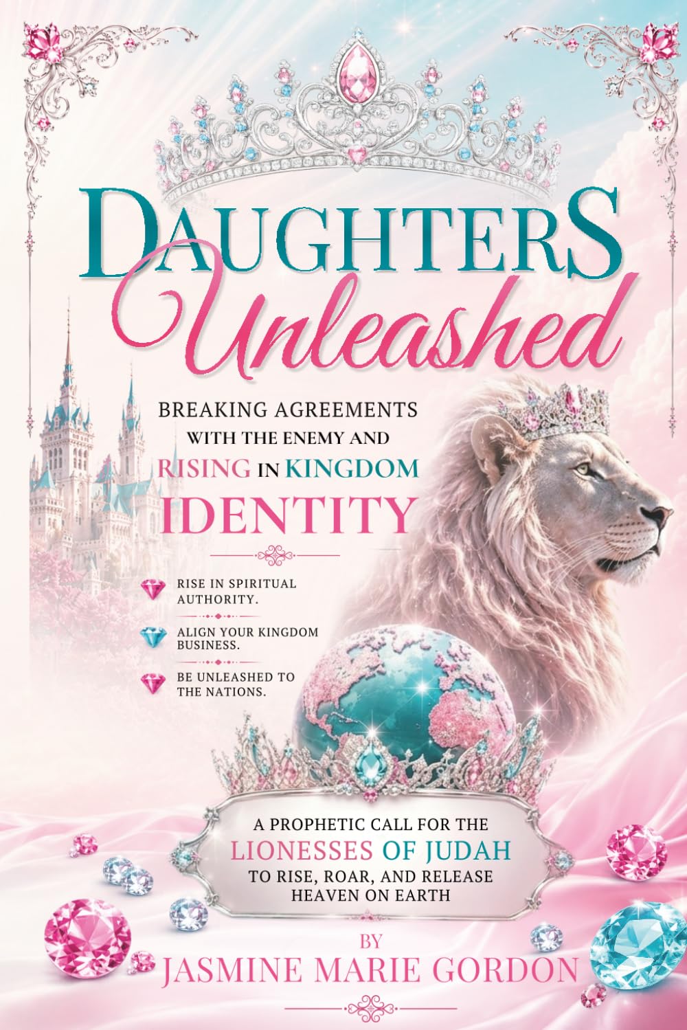 Daughters Unleashed: Breaking Agreement with the Lies of the Enemy and Rising in Kingdom Identity