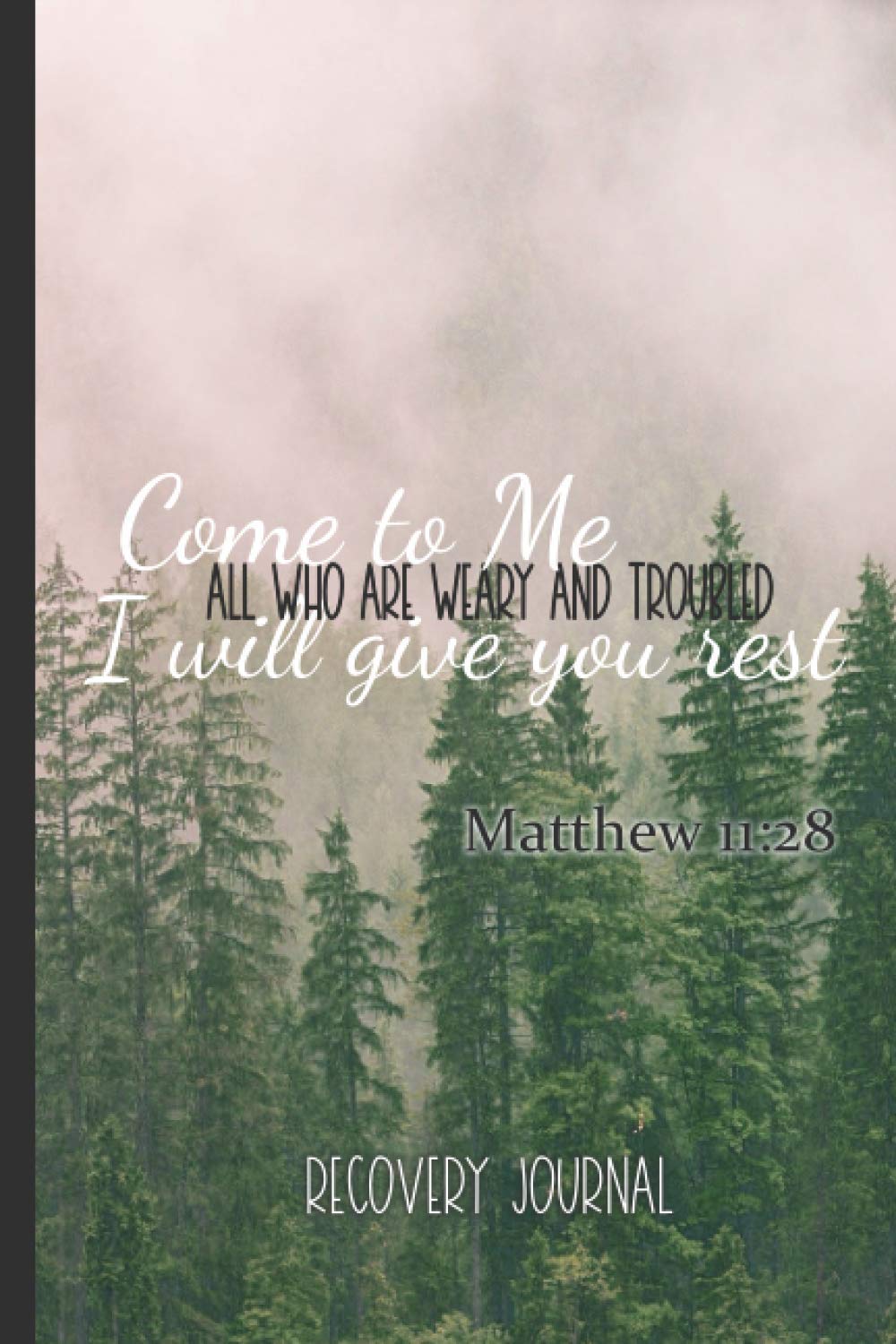Come to Me, I Will Give You Rest: Recovery Journal: Daily Inspirational Sober Health Tracker, Devotional, Great for Rehab Programs, Recovering Addicts