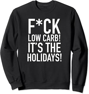Anti Low Carb Diet It's The Holidays Keto Cheat Day Sweatshirt