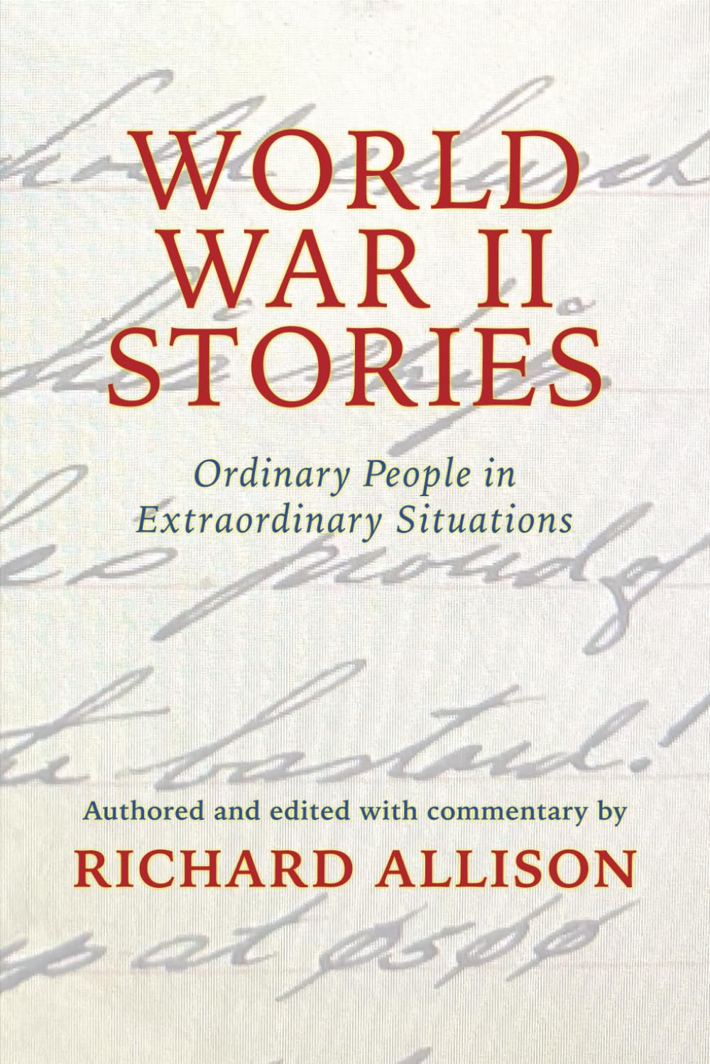 World War II Stories:: Ordinary People in Extraordinary Situations